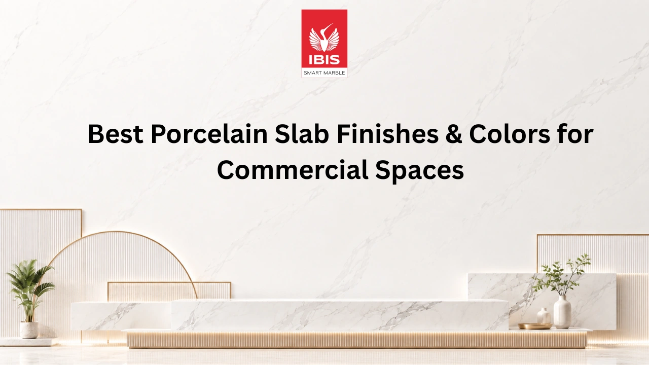 Best Porcelain Slab Finishes & Colors for Commercial Spaces