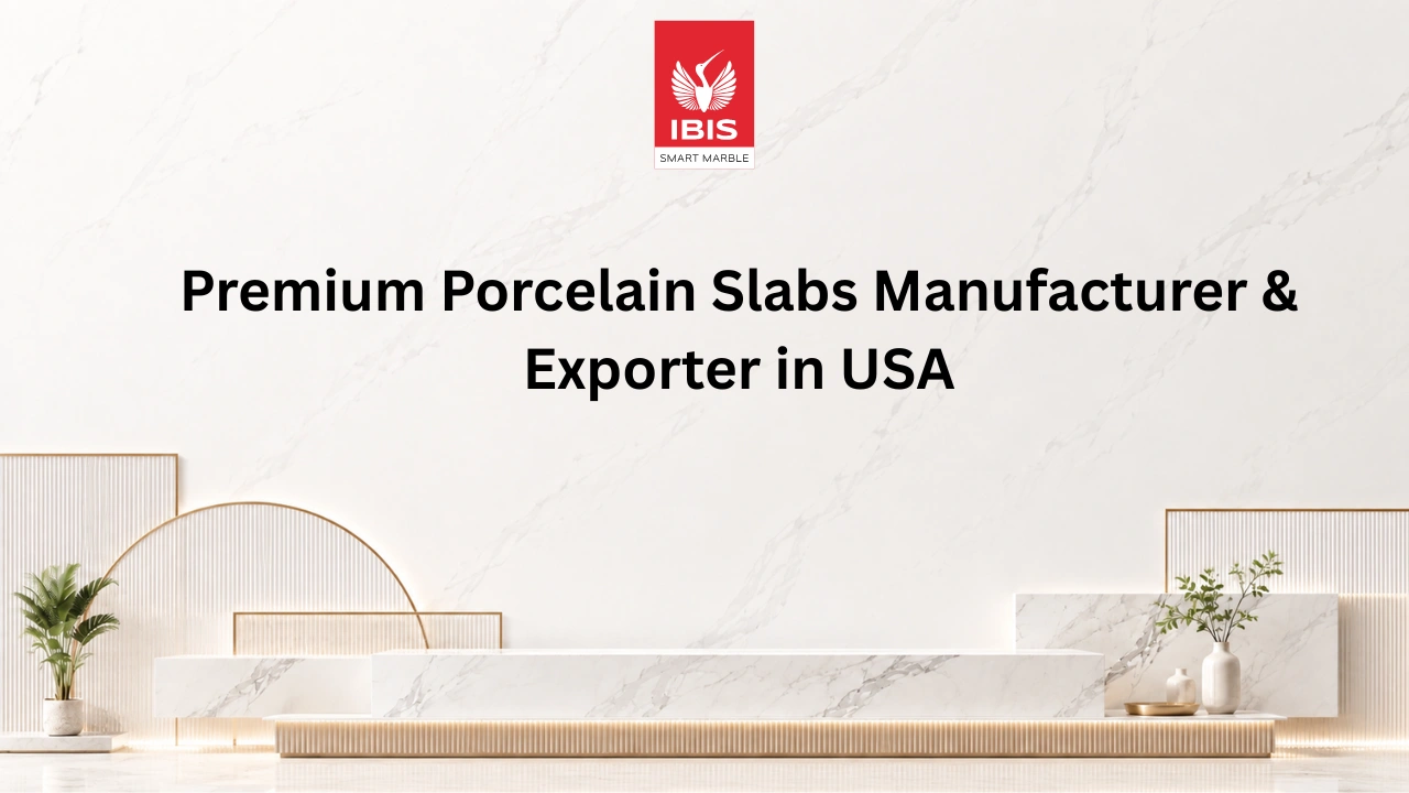 Premium Porcelain Slabs Manufacturer & Exporter in USA