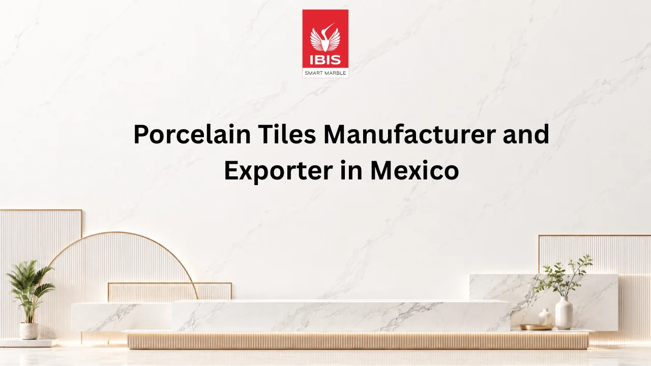 Porcelain Tiles Manufacturer and Exporter in Mexico