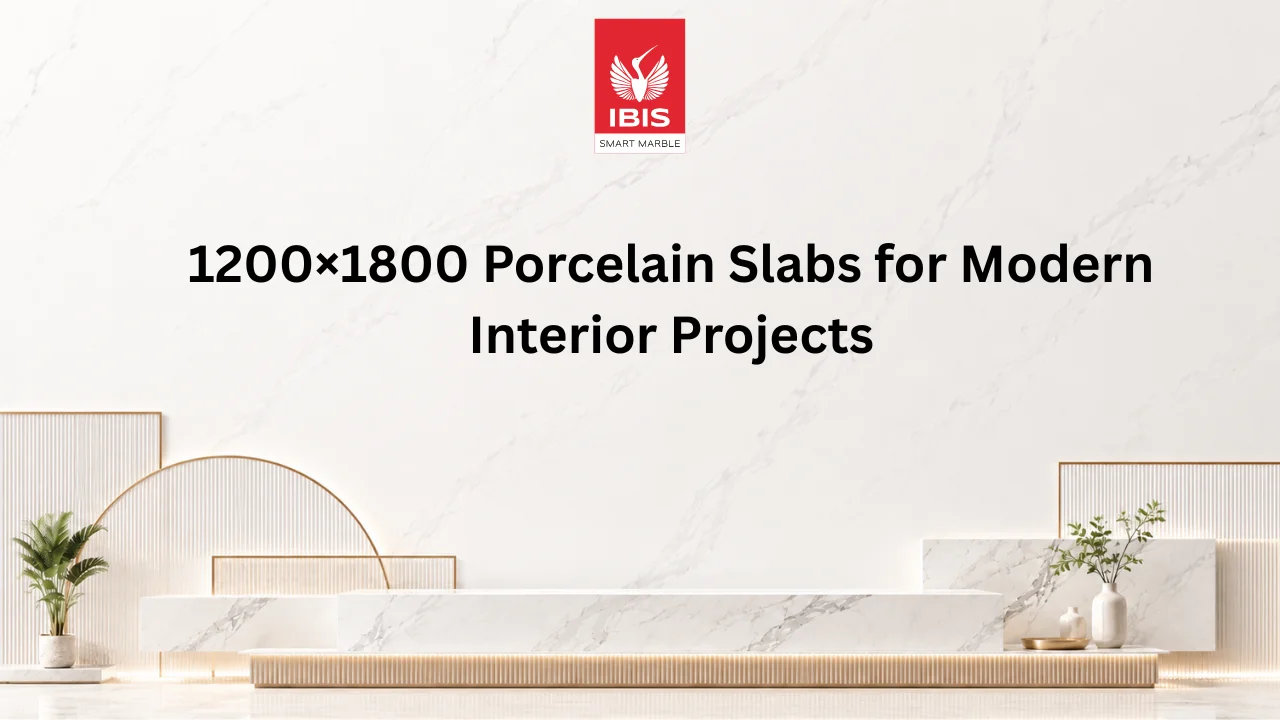 1200×1800 Porcelain Slabs for Modern Interior Projects